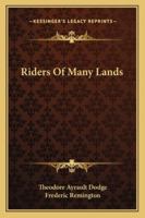 Riders of Many Lands: By Theodore Ayrault Dodge 1146983174 Book Cover