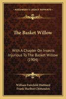 The Basket Willow: With A Chapter On Insects Injurious To The Basket Willow 1120727634 Book Cover