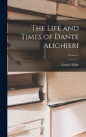 The Life and Times of Dante Alighieri; Volume I 1017296030 Book Cover