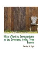 Villars d'Apres sa Correspondance et des Documents Inedits, Tome Premier 055935004X Book Cover