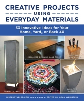 Creative Projects Using Everyday Materials: 33 Innovative Ideas for Your Home, Yard, or Back 40 1510776966 Book Cover