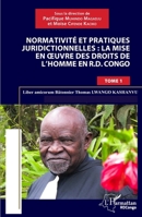 Normativité et pratique juridictionnelles: la mise en oeuvre des droits de l'Homme en R.D Congo: Liber amicorum Bâtonnier Thomas Lwango Kashanvu Tome 1 (Harmattan Rdc) (French Edition) 2140298713 Book Cover