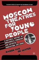 Moscow Theatres for Young People: A Cultural History of Ideological Coercion and Artistic Innovation, 1917-2000 (Palgrave Studies in Theatre and Performance History) 1349534226 Book Cover