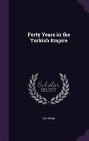 Forty Years in the Turkish Empire 1358515999 Book Cover