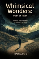 Whimsical Wonders: Truth or Tale? B0F3W9LV9F Book Cover