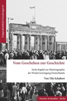 Vom Geschehen Zur Geschichte: Sechs Kapitel Zur Historiographie Der Wiedervereinigung Deutschlands 3428186907 Book Cover