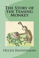 The Story of the Teasing Monkey (Classic Reprint) 1453818928 Book Cover