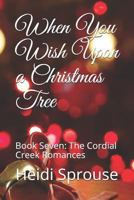 When You Wish Upon a Christmas Tree: Book Seven: The Cordial Creek Romances 1731588879 Book Cover