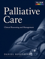 Palliative Care: Clinical Reasoning and Management: A Comprehensive Evidence-Based Guide to Symptom Control, Serious Illness, Communication, Decision-Making, Hospice, and End-of-Life Care B0HFKY2FRC Book Cover