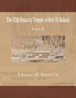 The Xith Dynasty Temple at Deir El-Bahari: Part II 1475104537 Book Cover