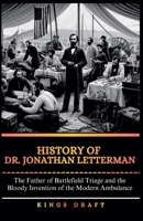 History of Dr. Jonathan Letterman: The Father of Battlefield Triage and the Bloody Invention of the Modern Ambulance B0GQK6LSLL Book Cover