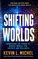 Shifting Worlds: Harnessing the Power of Mental Models for Success and Wellness B0H2Z6W23H Book Cover