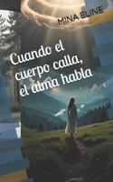 Cuando el cuerpo calla, el alma habla (Spanish Edition) B0FKZKDSV5 Book Cover