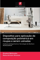 Dispositivo para aplicação de composição polimérica em roupas a serem usinadas: Instituto de Engenharia e Tecnologia de BukharaMONOGRAFIA 6203104957 Book Cover