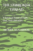 THE UNBROKEN THREAD: A Spiritual Novel of Faith, Loss, and Liberation B0GQCRL3KJ Book Cover
