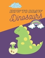 How To Draw Dinosaurs: Easy Step-by-Step Drawing for kids B08NY8F4H8 Book Cover