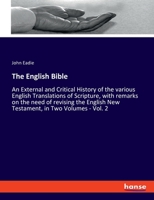 The English Bible: An External and Critical History of the Various English Translations of Scripture, With Remarks on the Need of Revising the English New Testament; Volume 2 3348060141 Book Cover