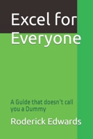 Excel for Everyone: A Guide that doesn’t call you a Dummy B08JDXBQD7 Book Cover