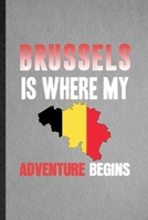 Brussels Is Where My Adventure Begins: Lined Notebook For Belgium Tourist Tour. Ruled Journal For World Traveler Visitor. Unique Student Teacher Blank Composition Great For School Writing 1708043306 Book Cover