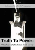 Truth to Power: Writers Respond to the Rhetoric of Hate and Fear 0998622001 Book Cover