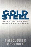 Cold Steel: Lakshmi Mittal And The Multi Billion Dollar Battle For A Global Empire 0316027995 Book Cover
