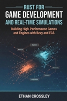 Rust for Game Development and Real-Time Simulations: Building High-Performance Games and Engines with Bevy and ECS B0H2J4QTL8 Book Cover