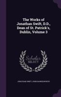 The works of Dr. Jonathan Swift, Dean of St. Patrick's Dublin. Volume VII. Containing: Miscellanies in Verse. A Letter to a young Clergyman. An ... In three Dialogues. Volume 3 of 9 1523212039 Book Cover