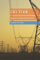 On Trial: Nigeria’s Industrialization. B0GZJX9CDC Book Cover
