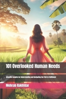 101 Overlooked Human Needs: Scientific Insights for Understanding and Navigating the Path to Fulfillment B0DT74NNP8 Book Cover