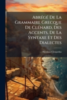 Abrégé De La Grammaire Grecque De Clénard, Des Accents, De La Syntaxe Et Des Dialectes 1179734076 Book Cover