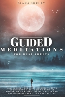 Guided Meditations for Busy Adults: How to Find Your Inner Balance to Get a Good Night's Sleep. How to Practice Meditation to Relieve Stress, Anxiety and Overthinking even if You Have No Time B08QLNXNYD Book Cover