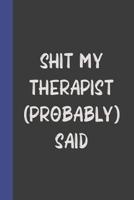 Shit My Therapist (Probably) Said: Do It Yourself Book of Quotations and Memorable Moments: Guided Prompts To Capture Memories to Last a Lifetime 1075959721 Book Cover