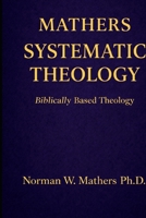 MATHERS SYSTEMATIC THEOLOGY: BIBLICALLY BASED THEOLOGY B0GRJTSGP3 Book Cover