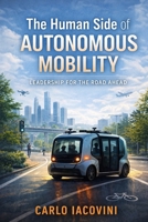 The Human Side of Autonomous Mobility: Leadership for the Road Ahead B0GYQF718J Book Cover