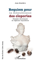 Requiem pour la République des cloportes: Simples chroniques de légitime impudence (Rue Des Écoles) (French Edition) 214027685X Book Cover