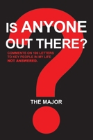 Is Anyone out There?: Comments on 100 Letters to Key People in My Life Not Answered 1543493726 Book Cover