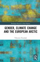 Gender, Climate Change and the European Arctic (Routledge Research in Polar Regions) 1041273363 Book Cover