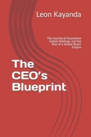 The CEO’s Blueprint: The Journey of Ascendium Global Holdings and the Rise of a Global Reach Empire B0F4C9J9JL Book Cover
