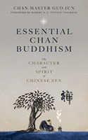 Essential Chan Buddhism: The Character and Spirit of Chinese Zen 0983358915 Book Cover