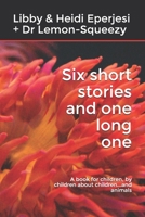 Six short stories and one long one: A book for children, by children about children...and animals B095GJ5RG5 Book Cover