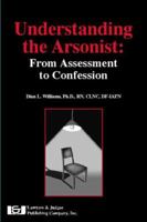 Understanding The Arsonist: From Assessment To Confession 1936360144 Book Cover