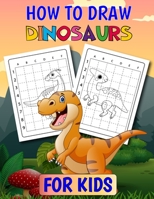 How To Draw Dinosaurs for Kids: Learn to Draw for Kids Ages 4-8 (How To Draw for Kids ) Dinosaur Coloring Pages & Drawing for Kids, Dinosaur Coloring 3173963342 Book Cover