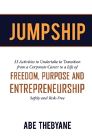 Jumpship : 13 Activities to Undertake to Transition from a Corporate Career to a Life of FREEDOM, PURPOSE and ENTREPRENEURSHIP 1949873455 Book Cover