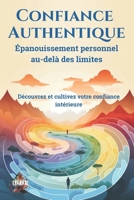 Confiance Authentique - Épanouissement personnel au-delà des limites: Découvrez et cultivez votre confiance intérieure B0CQSR5MD6 Book Cover