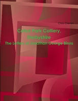 Coton Park Colliery, Derbyshire. The Letters Of Jonathan George Binns 1471043622 Book Cover