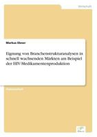 Eignung Von Branchenstrukturanalysen in Schnell Wachsenden Markten Am Beispiel Der HIV-Medikamentenproduktion 3838662849 Book Cover