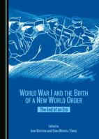 World War I and the Birth of a New World Order: The End of an Era 1527546799 Book Cover