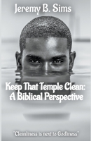 Keep That Temple Clean: A Biblical Perspective B0CLQZ8XF6 Book Cover