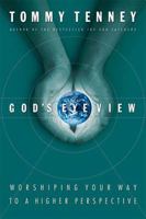 God's Eye View Worshiping Your Way To A Higher Perspective 0785265600 Book Cover