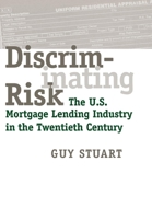 Discriminating Risk: The U.S. Mortgage Lending Industry in the Twentieth Century 0801440661 Book Cover